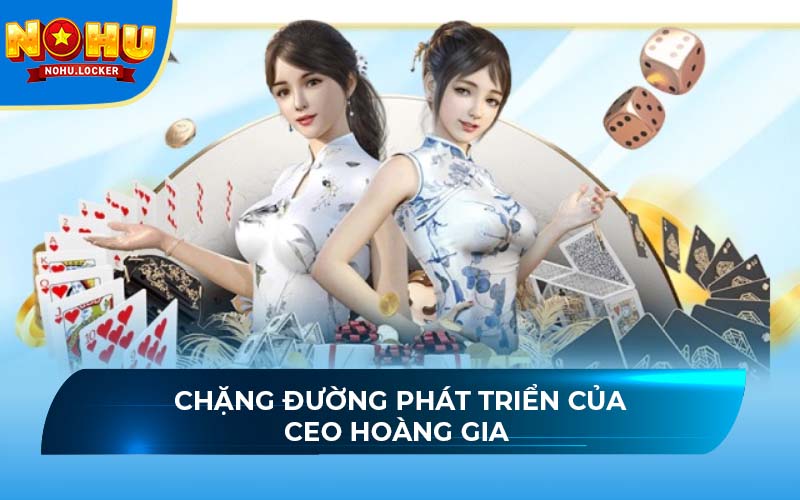 Chặng đường phát triển của CEO Hoàng Gia 