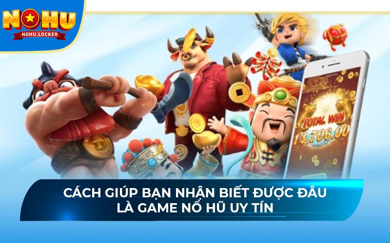 Cách giúp bạn nhận biết được đâu là game nổ hũ uy tínCách giúp bạn nhận biết được đâu là game nổ hũ uy tín