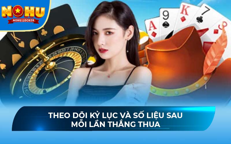 Theo dõi kỷ lục và số liệu sau mỗi lần thắng thua