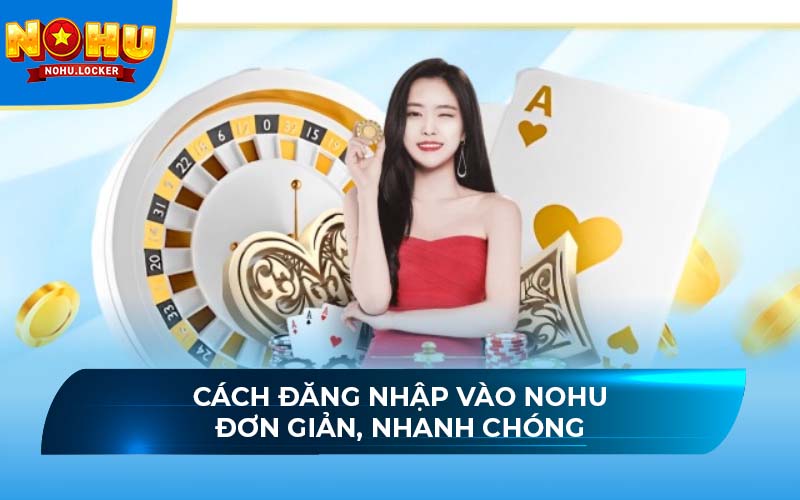 Cách đăng nhập vào NOHU đơn giản, nhanh chóng