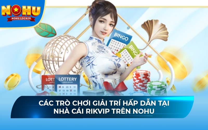 Các trò chơi giải trí hấp dẫn tại nhà cái Rikvip