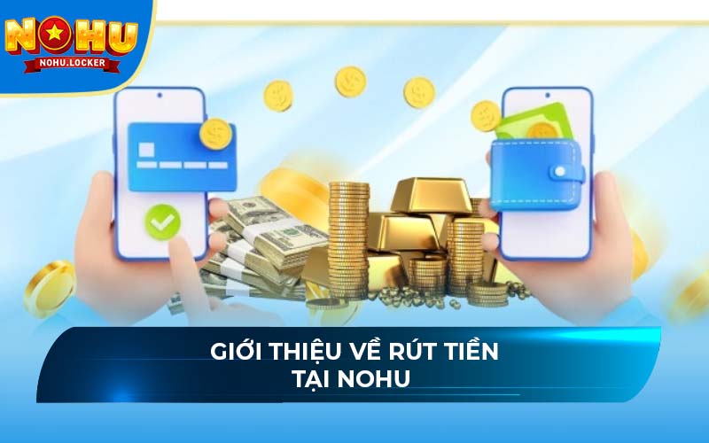 Giới thiệu về rút tiền tại NOHU 