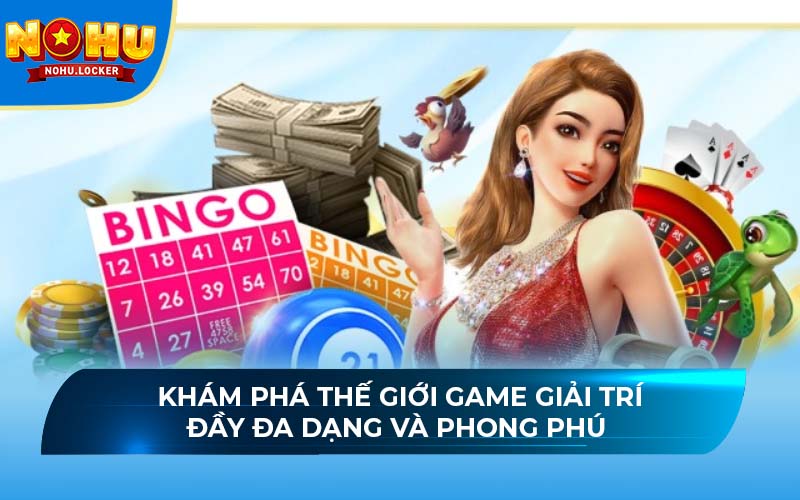 Khám phá thế giới game giải trí đầy đa dạng và phong phú