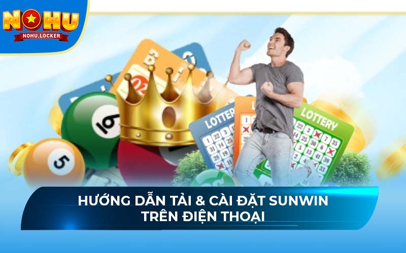 Hướng dẫn tải & cài đặt Sunwin trên điện thoại