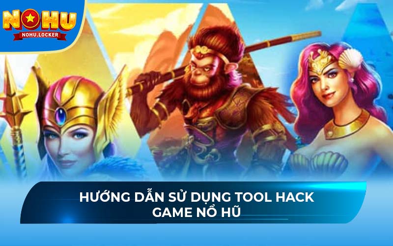 Hướng dẫn sử dụng tool hack game nổ hũ