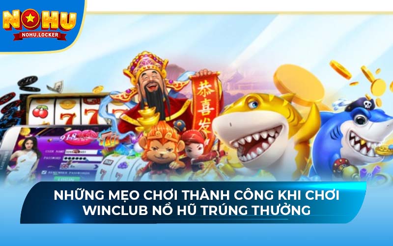 Những mẹo chơi thành công khi chơi Winclub nổ hũ trúng thưởng