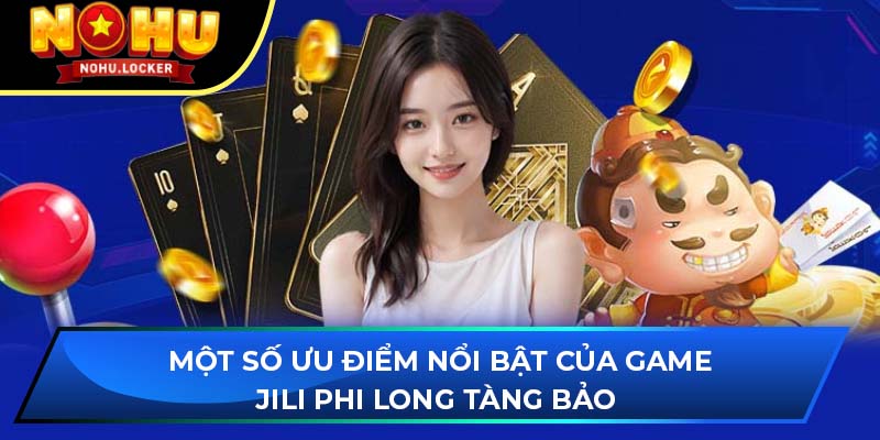 Một số ưu điểm nổi bật của game JILI Phi Long Tàng Bảo 